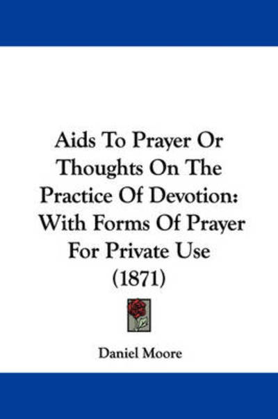 Cover for Daniel Moore · Aids to Prayer or Thoughts on the Practice of Devotion: with Forms of Prayer for Private Use (1871) (Paperback Book) (2009)