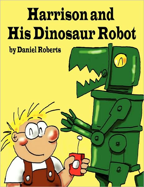 Harrison and His Dinosaur Robot - Daniel Roberts - Książki - Authorhouse - 9781438928463 - 26 stycznia 2009