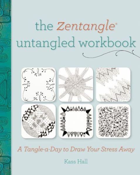 Cover for Kass Hall · The Zentangle Untangled Workbook: A Tangle a Day to Draw Your Stress Away (Taschenbuch) (2013)