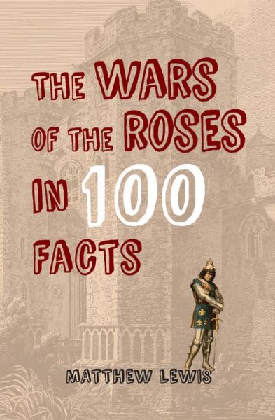 Cover for Matthew Lewis · The Wars of the Roses in 100 Facts - In 100 Facts (Paperback Book) (2017)