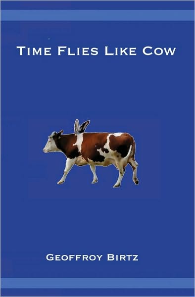 Time Flies Like Cow - Geoffroy Birtz - Kirjat - CreateSpace Independent Publishing Platf - 9781449540463 - sunnuntai 3. tammikuuta 2010