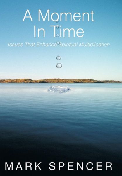 Cover for Mark Spencer · A Moment in Time: Issues That Enhance Spiritual Multiplication (Inbunden Bok) (2012)