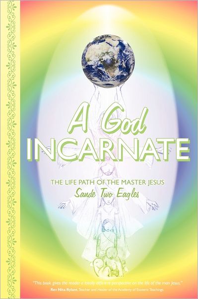 Cover for Sande Two Eagles · A God Incarnate: the Life Path of the Master Jesus (Paperback Book) (2011)