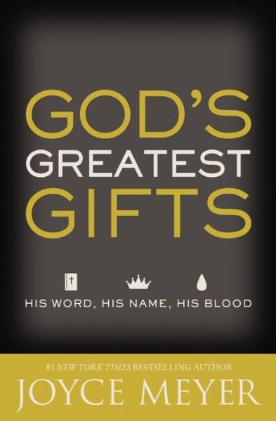 Cover for Joyce Meyer · God's Greatest Gifts: His Word, His Name, His Blood (Paperback Book) (2016)