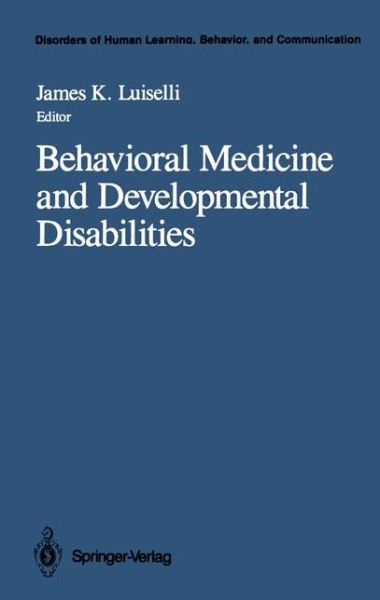 Cover for James K Luiselli · Behavioral Medicine and Developmental Disabilities - Disorders of Human Learning, Behavior, and Communication (Paperback Book) [Softcover reprint of the original 1st ed. 1989 edition] (2011)
