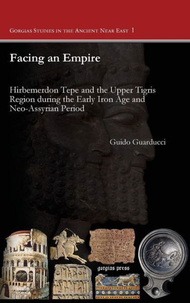 Cover for Guido Guarducci · Facing an Empire: Hirbemerdon Tepe and the Upper Tigris Region during the Early Iron Age and Neo-Assyrian Period - Gorgias Studies in the Ancient Near East (Hardcover Book) (2013)