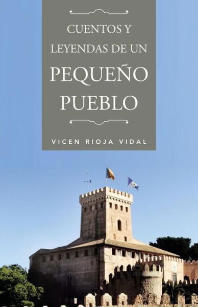 Cover for Vicen Rioja Vidal · Cuentos Y Leyendas De Un Pequeño Pueblo (Paperback Book) [Spanish edition] (2013)