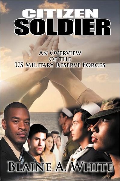 Cover for Blaine A. White · Citizen Soldier: an Overview of the Us Military Reserve Forces (Taschenbuch) (2012)