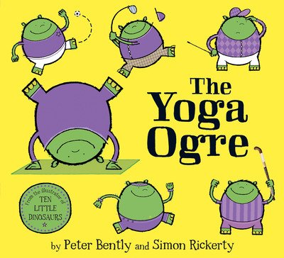 The Yoga Ogre - Peter Bently - Libros - Simon & Schuster Ltd - 9781471176463 - 9 de agosto de 2018