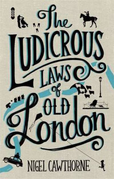 Cover for Nigel Cawthorne · The Ludicrous Laws of Old London (Innbunden bok) (2016)