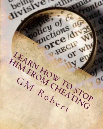 Learn How to Stop Him from Cheating - Gm Robert' - Kirjat - CreateSpace Independent Publishing Platf - 9781475152463 - keskiviikko 4. huhtikuuta 2012