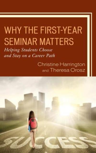 Cover for Christine Harrington · Why the First-Year Seminar Matters: Helping Students Choose and Stay on a Career Path (Hardcover Book) (2018)