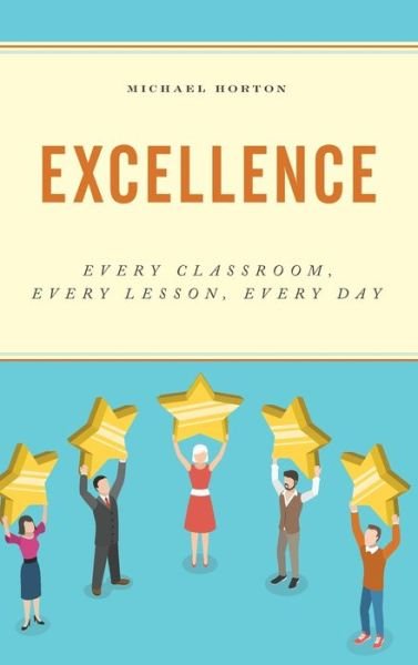 Cover for Michael Horton · Excellence: Every Classroom, Every Lesson, Every Day (Innbunden bok) (2019)