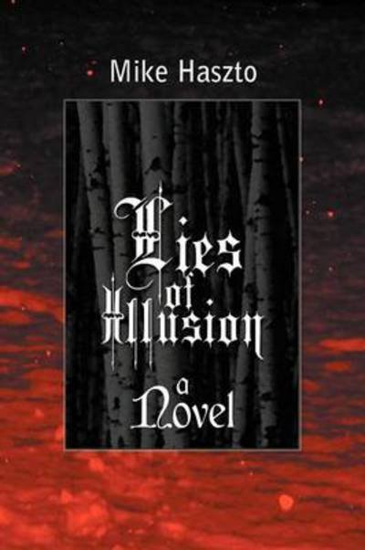 Lies of Illusion - Mike Haszto - Books - Authorhouse - 9781477257463 - September 25, 2012