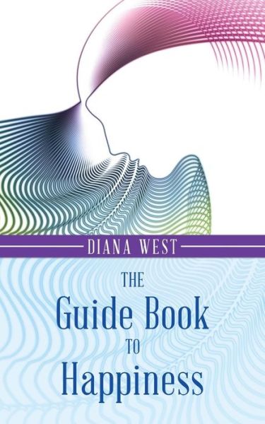 The Guide Book to Happiness - Diana Goffman - Books - Archway - 9781480804463 - March 13, 2014