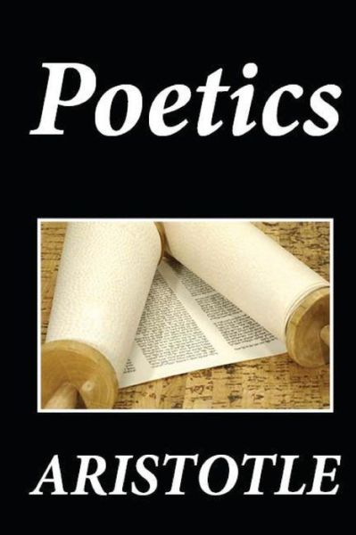 Poetics - Aristotle - Kirjat - Createspace Independent Publishing Platf - 9781481274463 - maanantai 17. joulukuuta 2012