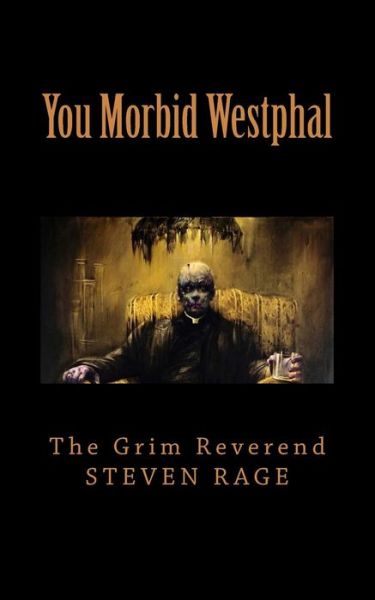 Cover for The Grim Reverend Steven Rage · You Morbid Westphal: Redux &amp; Illustrated (Paperback Book) (2013)