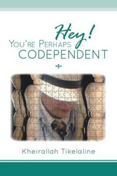 Cover for Kheirallah Tikelaline · Hey! You're Perhaps Codependent... (Paperback Book) (2013)