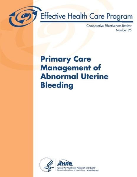 Cover for Agency for Healthcare Research and Quality · Primary Care Management of Abnormal Uterine Bleeding: Comparative Effectiveness Review Number 96 (Pocketbok) (2013)