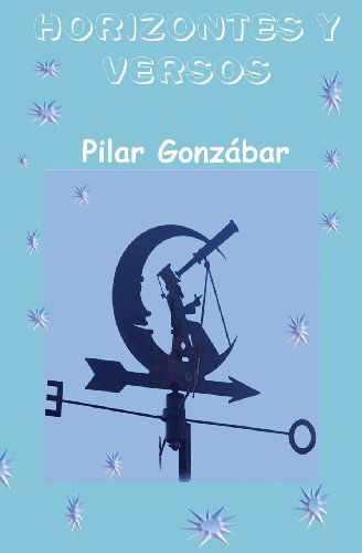 Horizontes Y Versos - Pilar Gonzábar - Livros - CreateSpace Independent Publishing Platf - 9781491215463 - 28 de julho de 2013