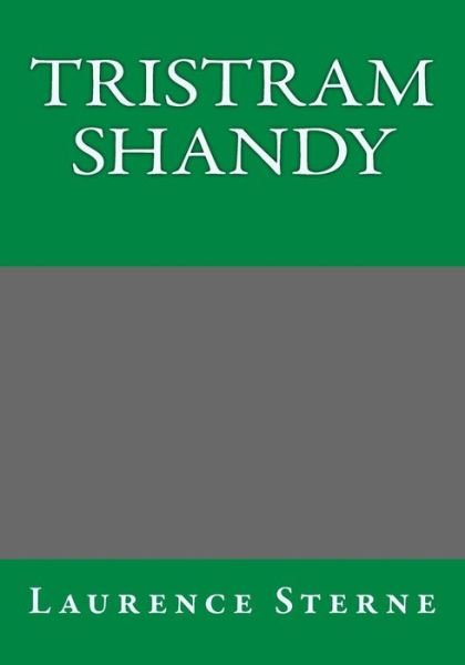 Tristram Shandy - Laurence Sterne - Kirjat - Createspace - 9781493790463 - sunnuntai 16. helmikuuta 2014