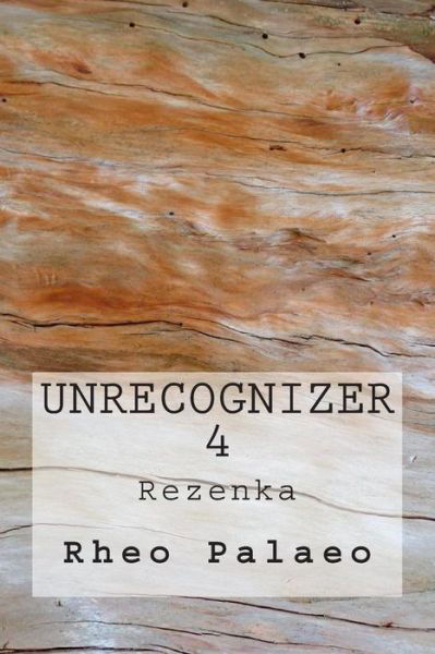 Rheo Palaeo · Unrecognizer 4: Rezenka (Paperback Book) (2013)