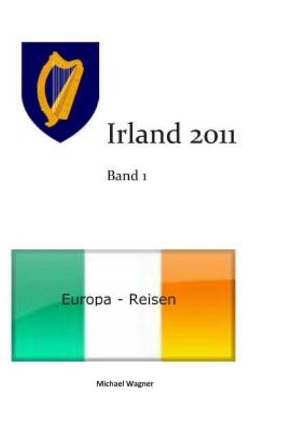Cover for Michael Wagner · Europa - Reisen: Irland 2011 Band 1 (Paperback Book) (2013)