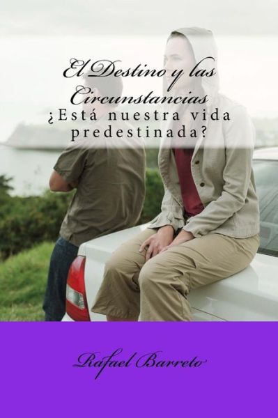 Cover for Rafael Barreto · El Destino Y Las Circunstancias: Esta Nuestro Futuro Predestinado? (Paperback Book) (2014)