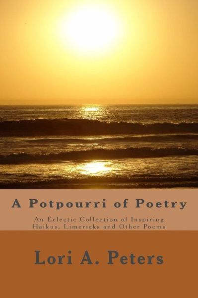 Cover for Lori a Peters · A Potpourri of Poetry: an Eclectic Collection of Haikus, Limericks and Other Poems (Paperback Book) (2014)