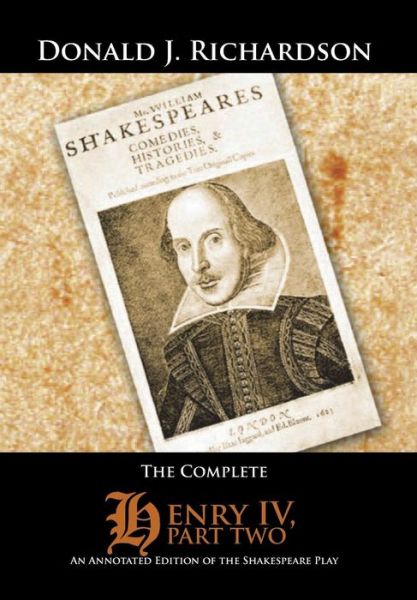 The Complete Henry Iv, Part Two: an Annotated Edition of the Shakespeare Play - Donald J. Richardson - Books - AuthorHouse - 9781496939463 - September 26, 2014