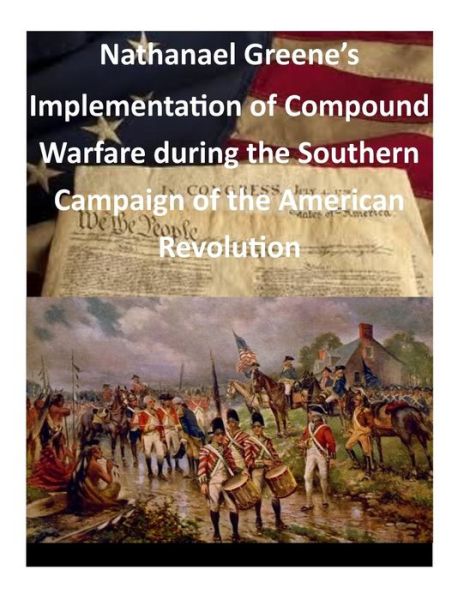 Cover for Command and General Staff College · Nathanael Greene's Implementation of Compound Warfare During the Southern Campaign of the American Revolution (Paperback Book) (2014)