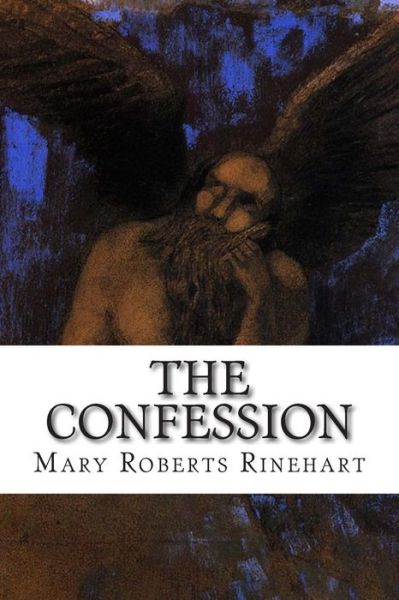 The Confession - Mary Roberts Rinehart - Books - Createspace - 9781502504463 - September 26, 2014