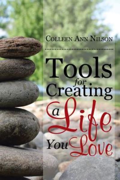 Cover for Colleen Ann Nilson · Tools for Creating a Life You Love (Paperback Book) (2017)