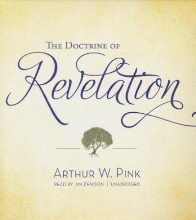 The Doctrine of Revelation - Arthur W Pink - Music - Blackstone Audiobooks - 9781504667463 - February 2, 2016