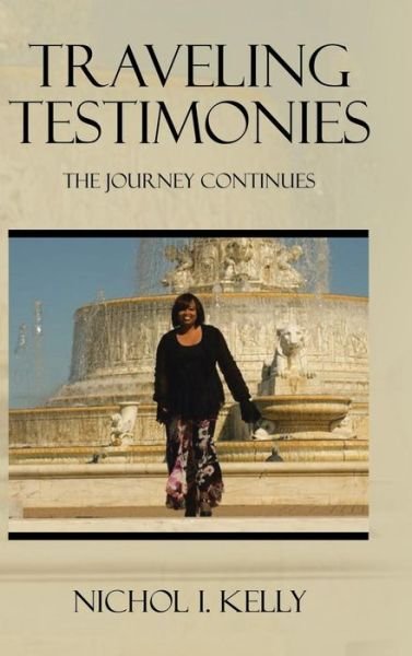 Cover for Nichol I Kelly · Traveling Testimonies: the Journey Continues (Hardcover Book) (2015)