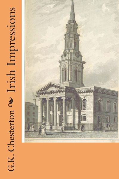 Irish Impressions - G K Chesterton - Bøker - Createspace - 9781505529463 - 29. desember 2014