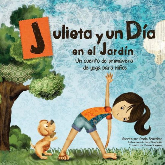 Julieta Y Un Dia en El Jardin: Un Cuento De Primavera De Yoga Para Ninos - Giselle Shardlow - Books - Createspace - 9781506184463 - February 3, 2015