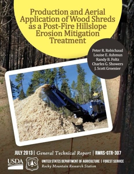 Cover for United States Department of Agriculture · Production and Aerial Applicatin of Wood Shreds As a Post-fire Hillscope Erosion Mitigation Treatment (Pocketbok) (2015)