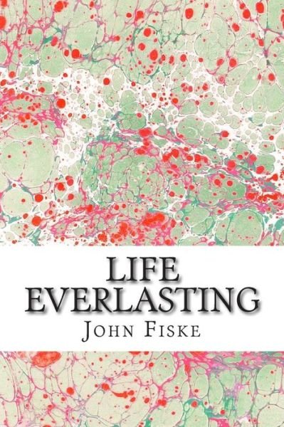 Cover for John Fiske · Life Everlasting: (John Fiske Classics Collection) (Paperback Book) (2015)