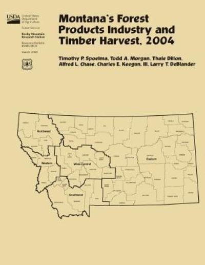 Montana's Forest Products Industry and Timber Harvest, 2004 - United States Department of Agriculture - Boeken - Createspace - 9781511539463 - 25 juni 2015