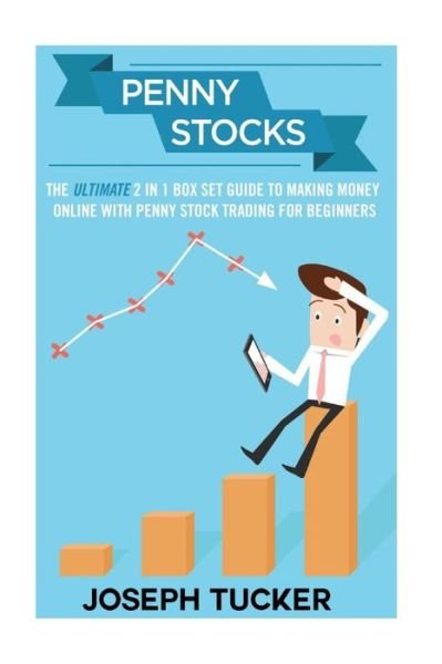 Cover for Tucker, Joseph, Jr. · Penny Stocks: the Ultimate 2 in 1 Box Set Guide to Making Money Online with Penny Stock Trading for Beginners (Paperback Book) (2015)