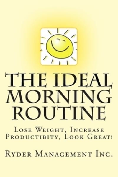 Cover for Ryder Management Inc. · The Ideal Morning Routine : Lose Weight, Increase Productivity, Look Great (Pocketbok) (2015)