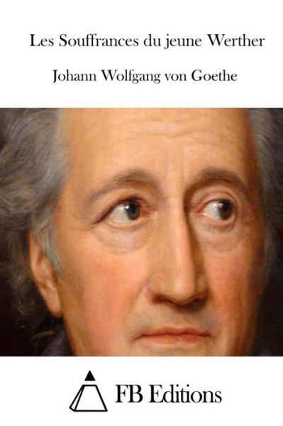 Les Souffrances Du Jeune Werther - Johann Wolfgang Von Goethe - Książki - Createspace - 9781514385463 - 16 czerwca 2015