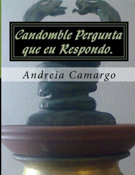 Cover for Andreia Camargo · Candomble Pergunta Que Eu Respondo.: Candomble Sem Misterio (Paperback Book) (2015)