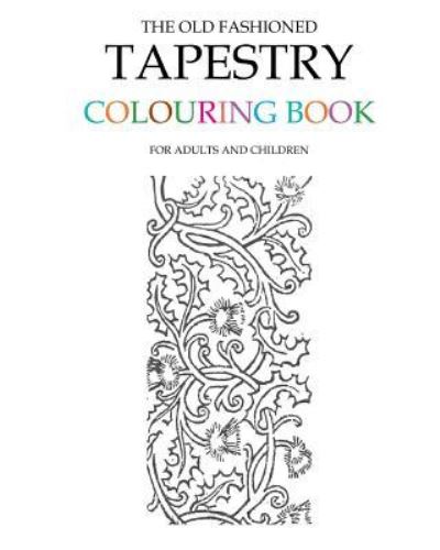 The Old Fashioned Tapestry Colouring Book - Hugh Morrison - Books - Createspace Independent Publishing Platf - 9781517751463 - October 9, 2015