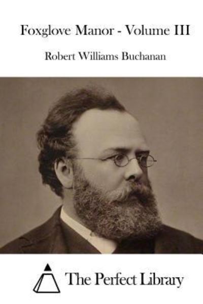 Foxglove Manor - Volume III - Robert Williams Buchanan - Kirjat - Createspace Independent Publishing Platf - 9781519731463 - maanantai 7. joulukuuta 2015