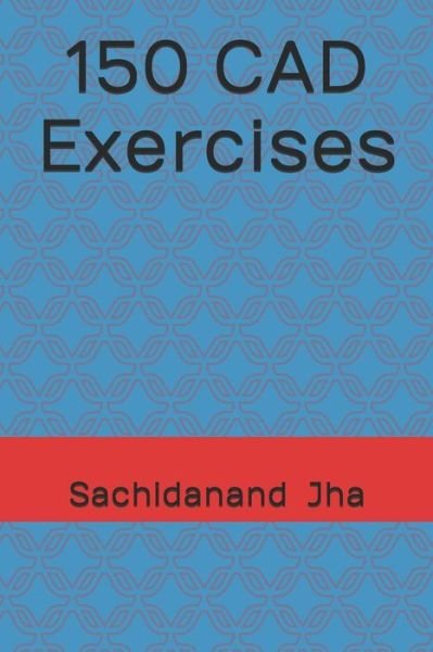 Cover for Jha Sachidanand Jha · 150 CAD Exercises (Paperback Book) (2017)