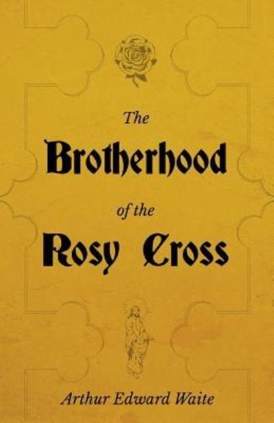 Cover for Arthur Edward Waite · The Brotherhood of the Rosy Cross - A History of the Rosicrucians (Taschenbuch) (2019)