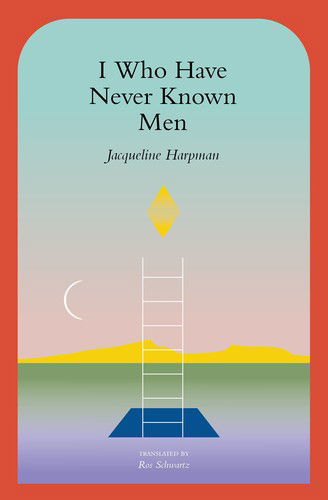 Cover for Jacqueline Harpman · I Who Have Never Known Men (Hardcover Book) (2025)