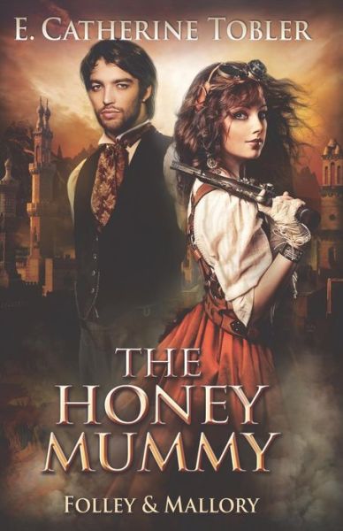 Cover for E Catherine Tobler · The Honey Mummy (Paperback Book) (2016)